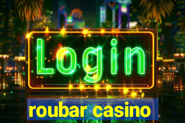 roubar casino